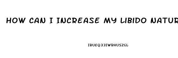 How Can I Increase My Libido Naturally