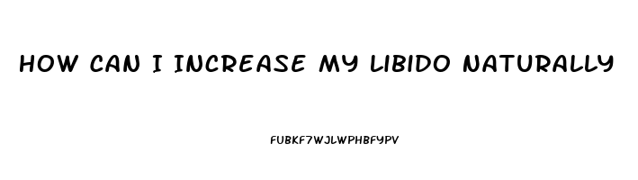 How Can I Increase My Libido Naturally