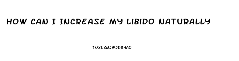 How Can I Increase My Libido Naturally