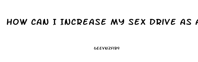 How Can I Increase My Sex Drive As A Man