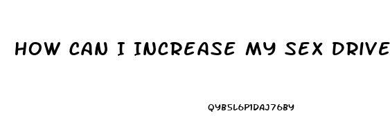 How Can I Increase My Sex Drive As A Man