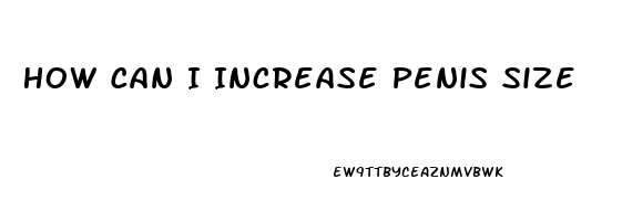 How Can I Increase Penis Size