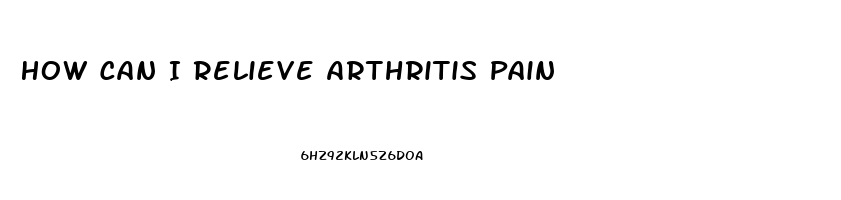 How Can I Relieve Arthritis Pain