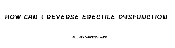 How Can I Reverse Erectile Dysfunction