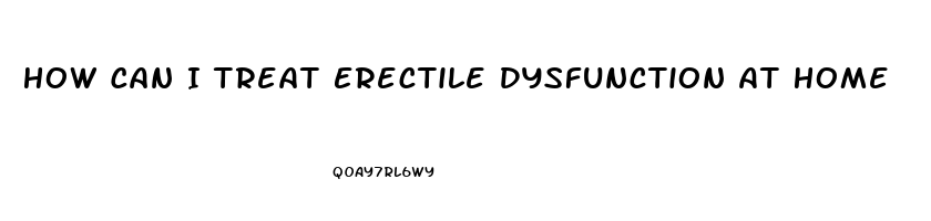 How Can I Treat Erectile Dysfunction At Home