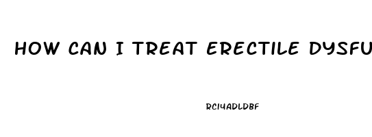 How Can I Treat Erectile Dysfunction Naturally