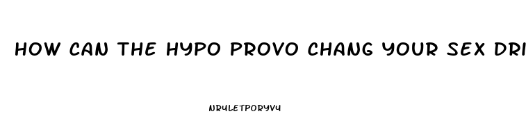 How Can The Hypo Provo Chang Your Sex Drive