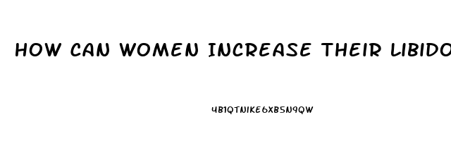 How Can Women Increase Their Libido