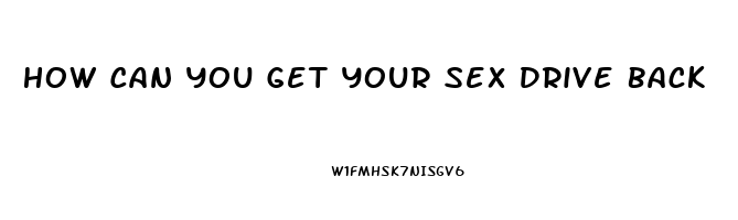 How Can You Get Your Sex Drive Back