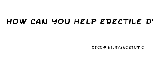 How Can You Help Erectile Dysfunction