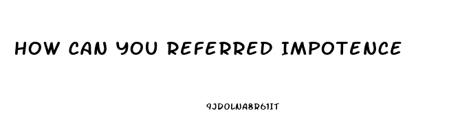 How Can You Referred Impotence