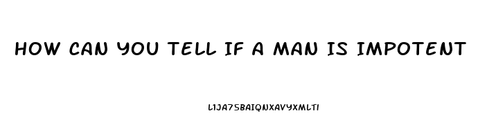 How Can You Tell If A Man Is Impotent