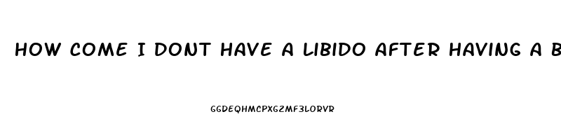 How Come I Dont Have A Libido After Having A Baby