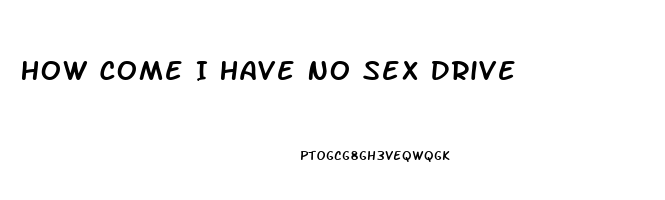 How Come I Have No Sex Drive