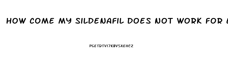 How Come My Sildenafil Does Not Work For Ed
