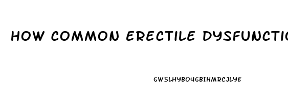 How Common Erectile Dysfunction