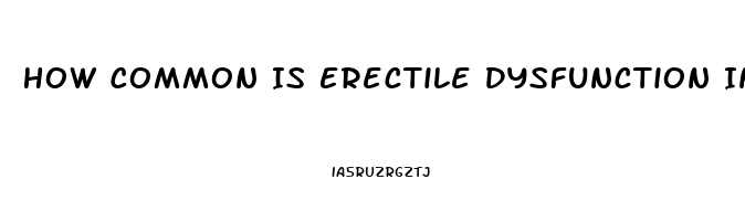 How Common Is Erectile Dysfunction In 30s