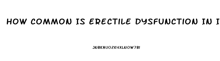 How Common Is Erectile Dysfunction In India