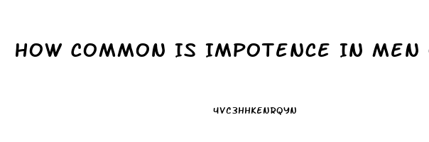 How Common Is Impotence In Men Over 65