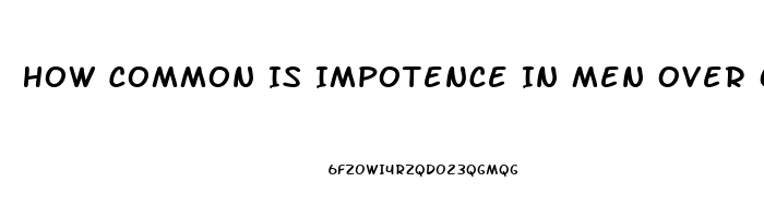 How Common Is Impotence In Men Over 65