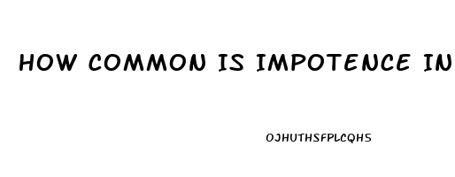 How Common Is Impotence In Men Over 65