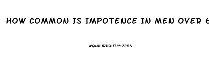 How Common Is Impotence In Men Over 65