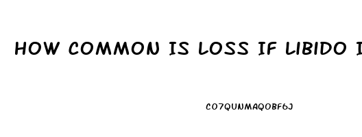 How Common Is Loss If Libido In Men Over 60