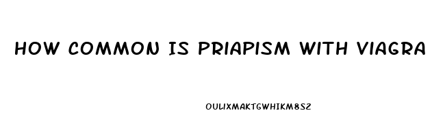 How Common Is Priapism With Viagra