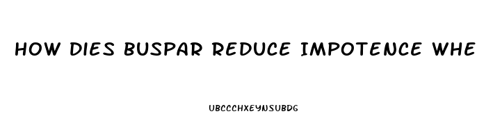 How Dies Buspar Reduce Impotence When Taken Eith Cymbalta