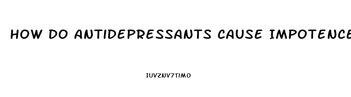 How Do Antidepressants Cause Impotence