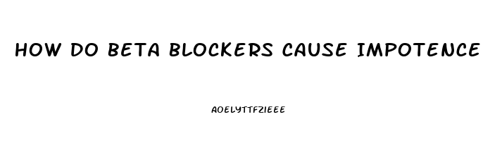 How Do Beta Blockers Cause Impotence