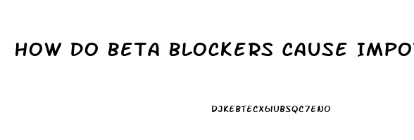 How Do Beta Blockers Cause Impotence