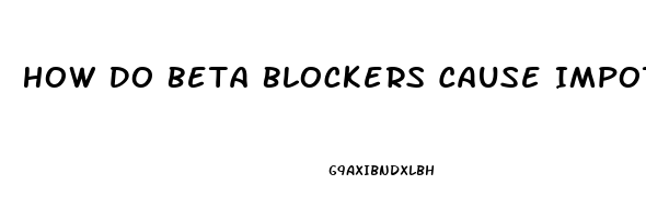 How Do Beta Blockers Cause Impotence