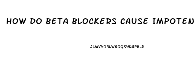 How Do Beta Blockers Cause Impotence