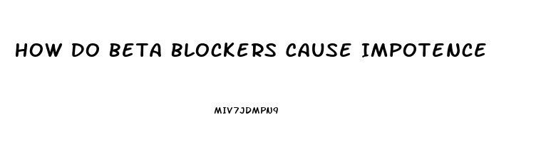 How Do Beta Blockers Cause Impotence