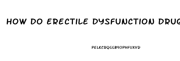 How Do Erectile Dysfunction Drugs Work