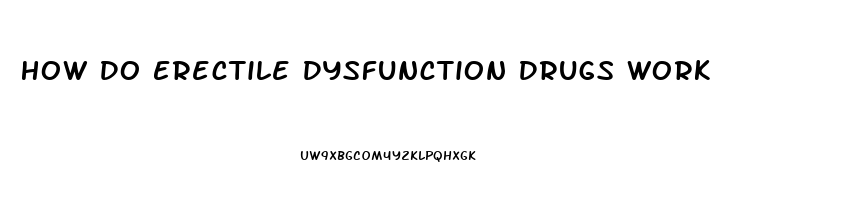 How Do Erectile Dysfunction Drugs Work