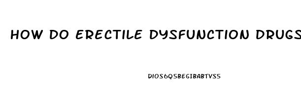 How Do Erectile Dysfunction Drugs Work