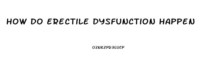 How Do Erectile Dysfunction Happen