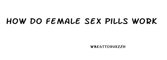 How Do Female Sex Pills Work