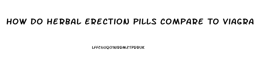 How Do Herbal Erection Pills Compare To Viagra