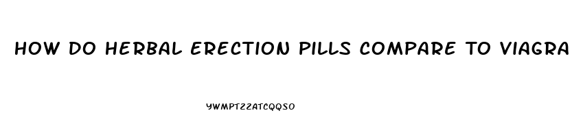 How Do Herbal Erection Pills Compare To Viagra