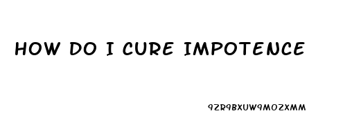 How Do I Cure Impotence