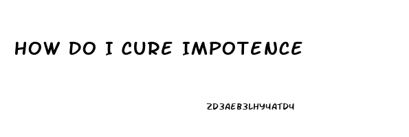 How Do I Cure Impotence