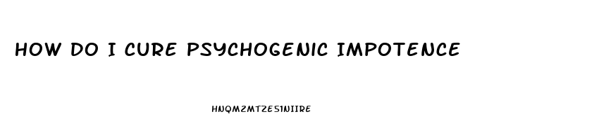 How Do I Cure Psychogenic Impotence