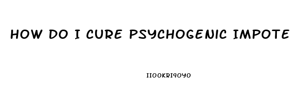 How Do I Cure Psychogenic Impotence