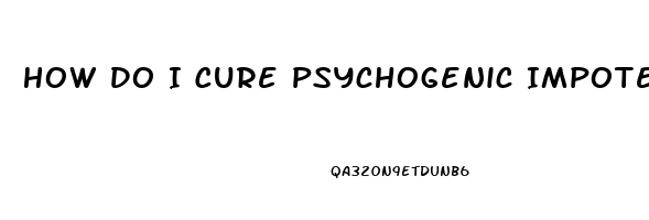 How Do I Cure Psychogenic Impotence