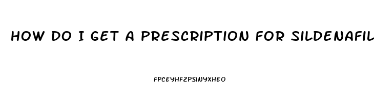 How Do I Get A Prescription For Sildenafil