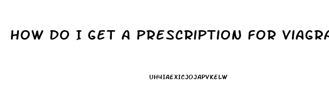 How Do I Get A Prescription For Viagra