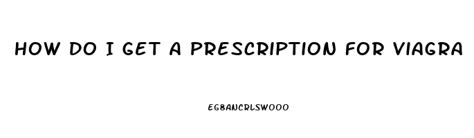 How Do I Get A Prescription For Viagra